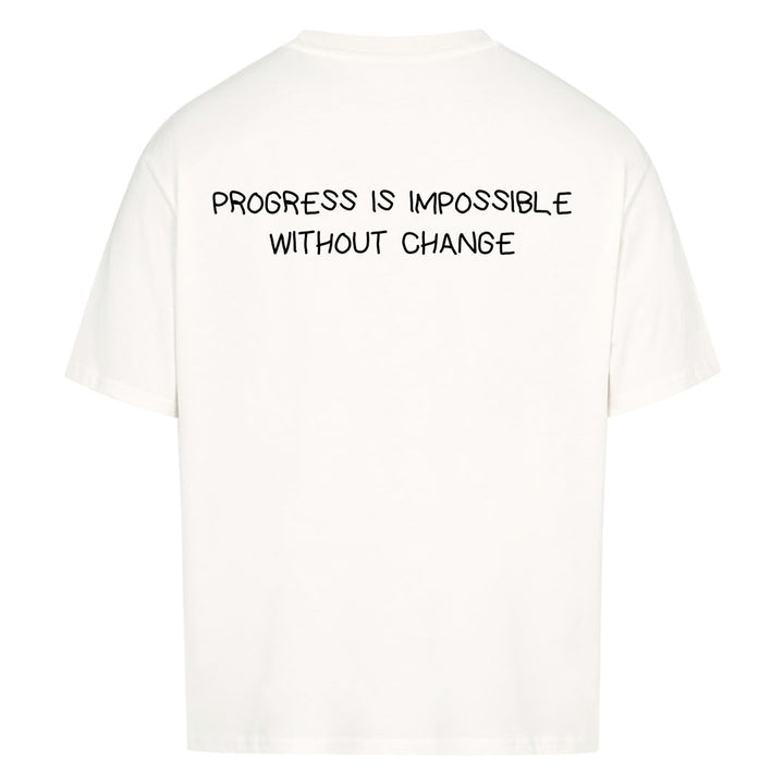 PROGRESS IS IMPOSSIBLE WITHOUT CHANGE Oversized (Backprint) Shirt