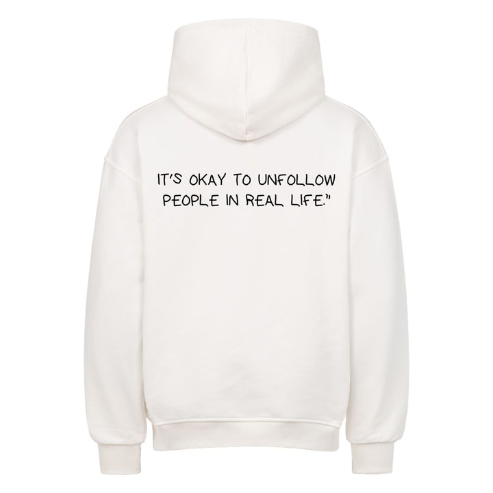 IT'S OKAY TO UNFOLLOW PEOPLE IN REAL LIFE Oversized (Backprint) Hoodie
